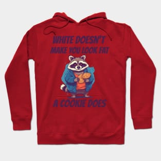 White doesn't make you look fat, a cookie does Racoon Meme Hoodie